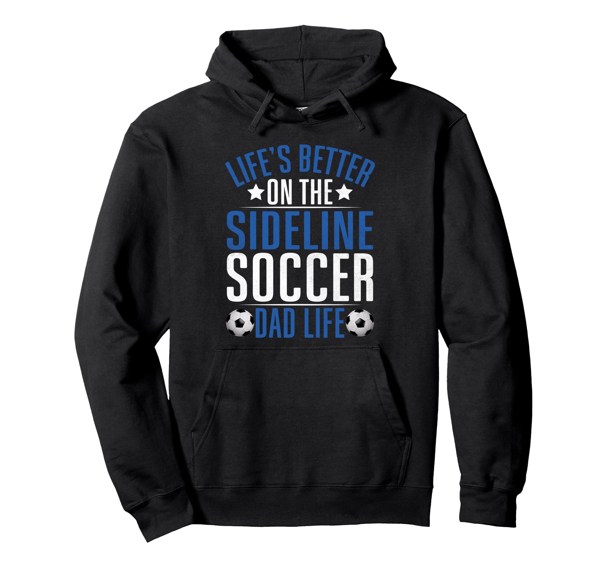 Lifes Better Sideline Soccer Dad Life Hoodie - Streetwear Style Unisex - T-Shirt, Sweatshirt, Hoodie