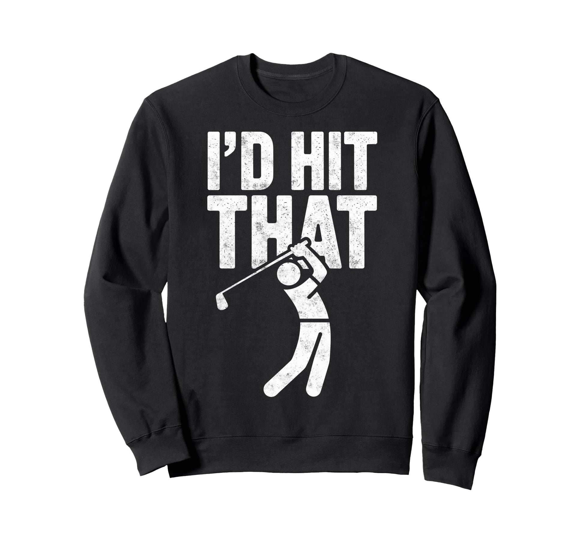 Id Hit That Golf Club Ball Golfer Sweatshirt - Unique Graphic Men Women - T-Shirt, Sweatshirt, Hoodie