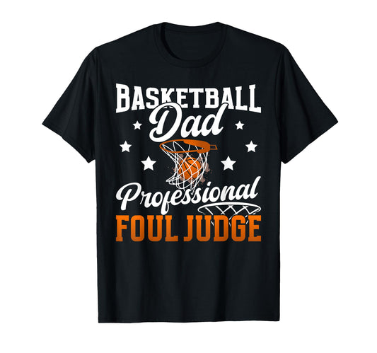 Basketball Dad Foul Judge Dad T-Shirt - Casual Everyday Wear Unisex - T-Shirt, Sweatshirt, Hoodie