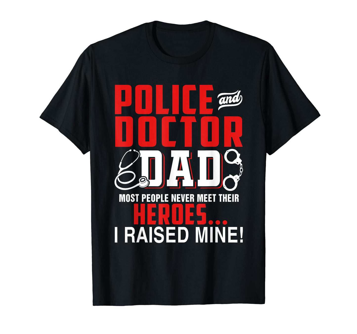 Police And Doctor Dad People Never Meet T-Shirt - Custom Art Print Unisex - T-Shirt, Sweatshirt, Hoodie