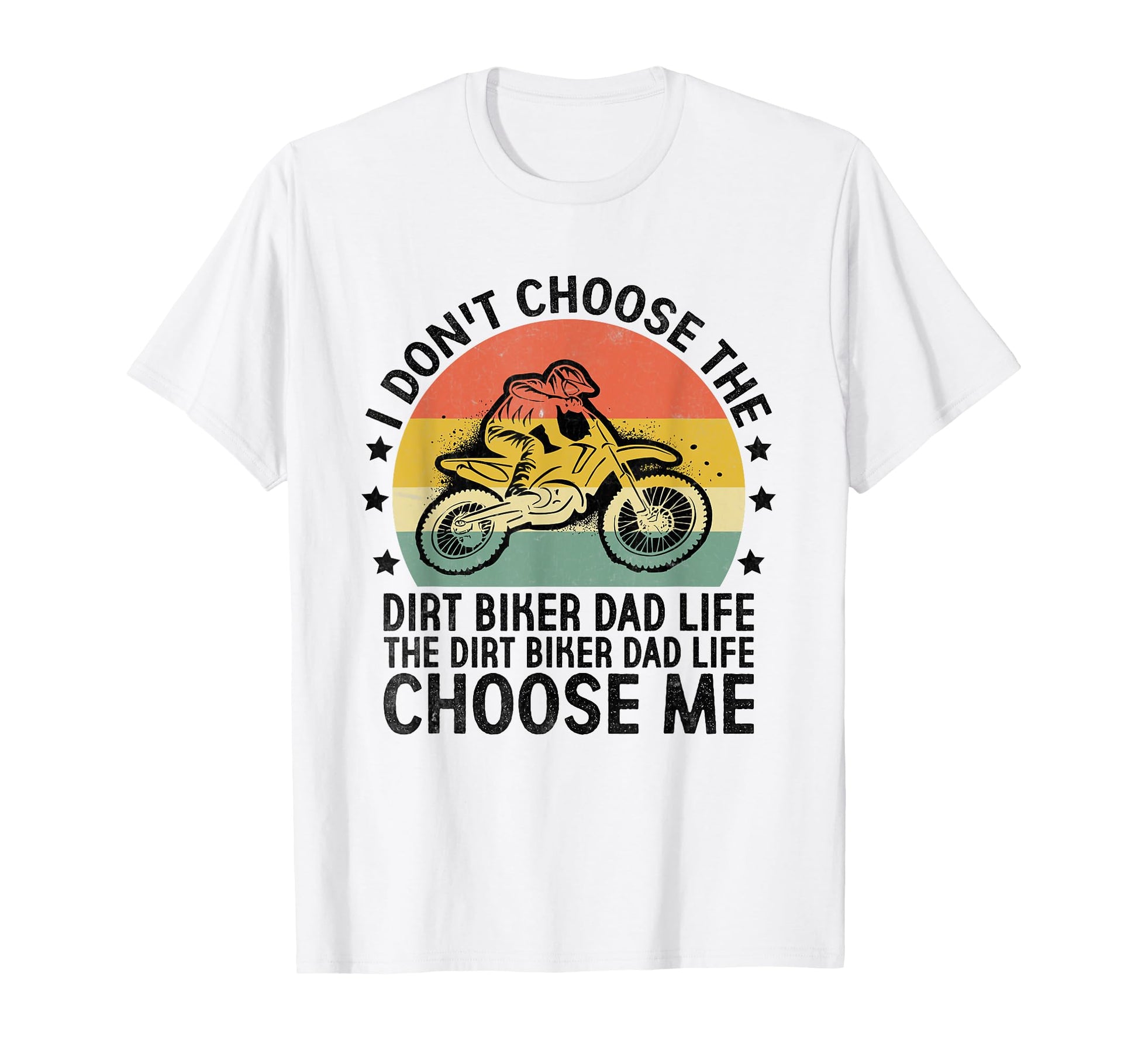 Dirt Biker Dad Life Choose Me T-Shirt - Casual Everyday Wear Unisex - T-Shirt, Sweatshirt, Hoodie