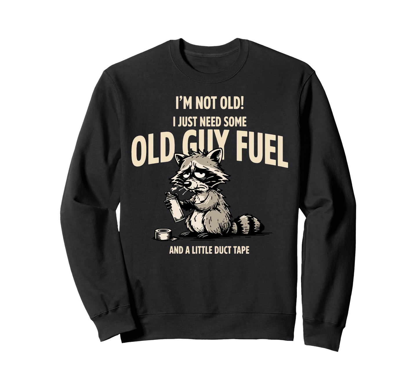 Im Not Old I Just Need Old Guy Sweatshirt - Fun Novelty Design for Adults - T-Shirt, Sweatshirt, Hoodie
