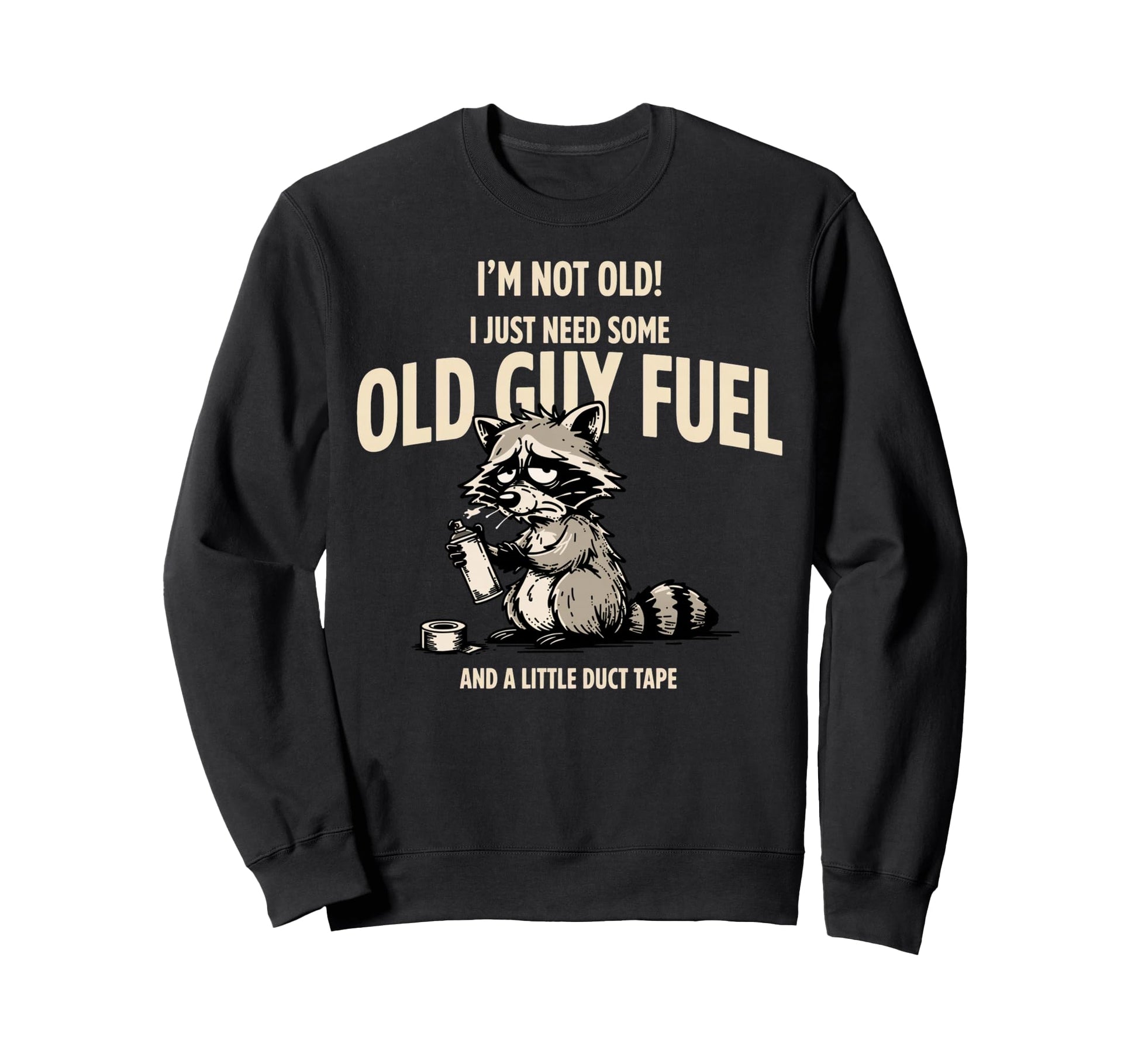 Im Not Old I Just Need Old Guy Sweatshirt - Fun Novelty Design for Adults - T-Shirt, Sweatshirt, Hoodie