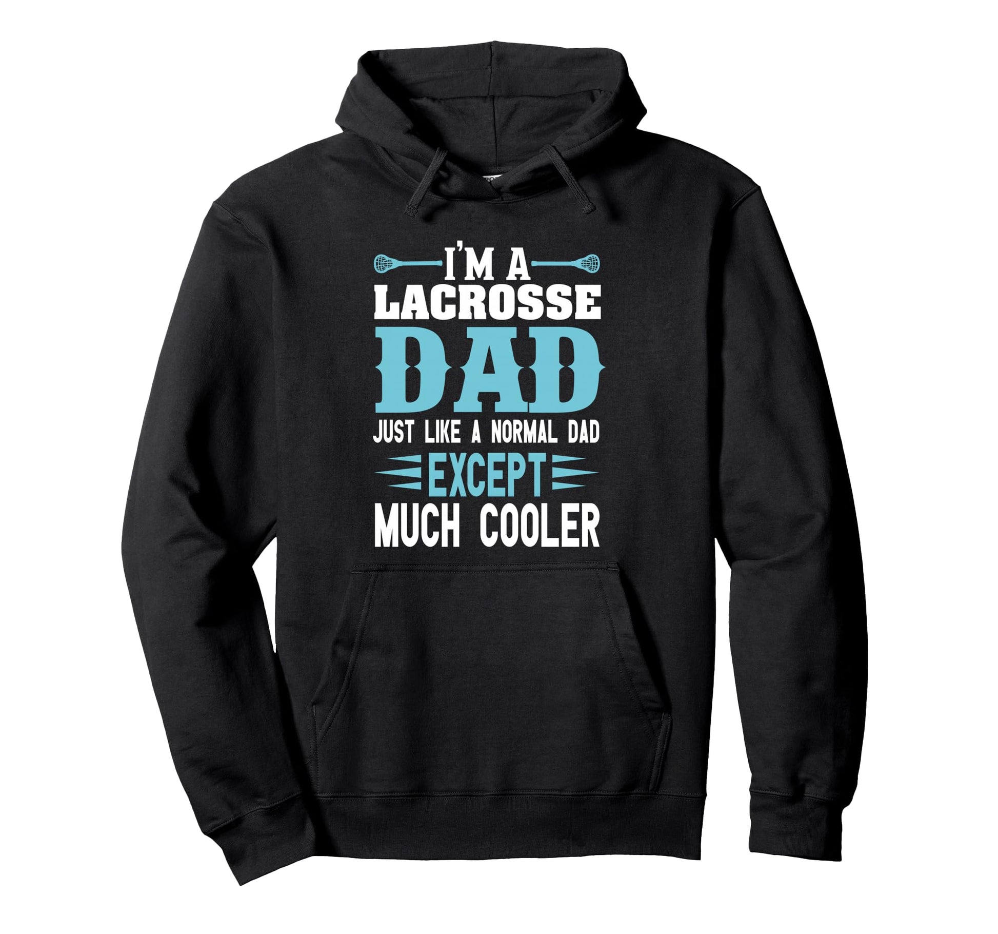 Im Lacrosse Dad Just Like Normal Dad Hoodie - Novelty Apparel for Adults - T-Shirt, Sweatshirt, Hoodie