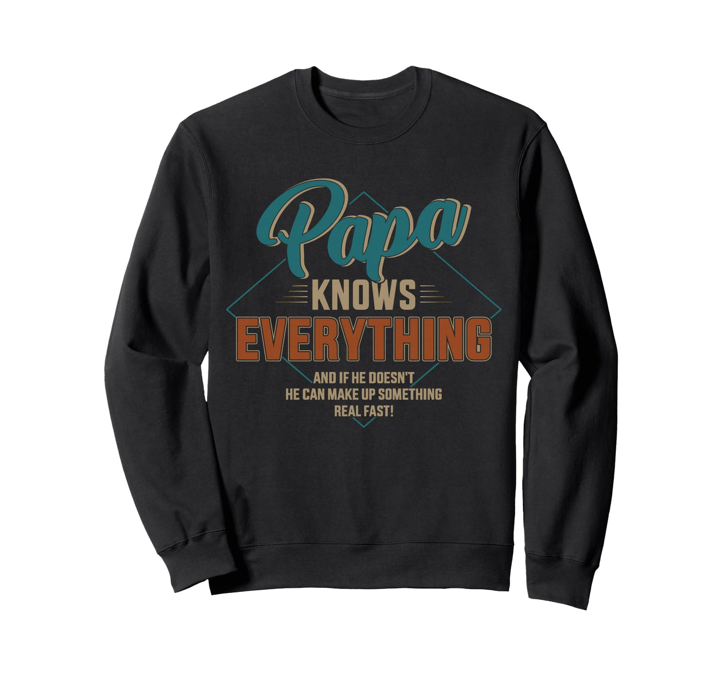 Papa Knows Everything Fathers Sweatshirt - Casual Everyday Wear Men Women - T-Shirt, Sweatshirt, Hoodie