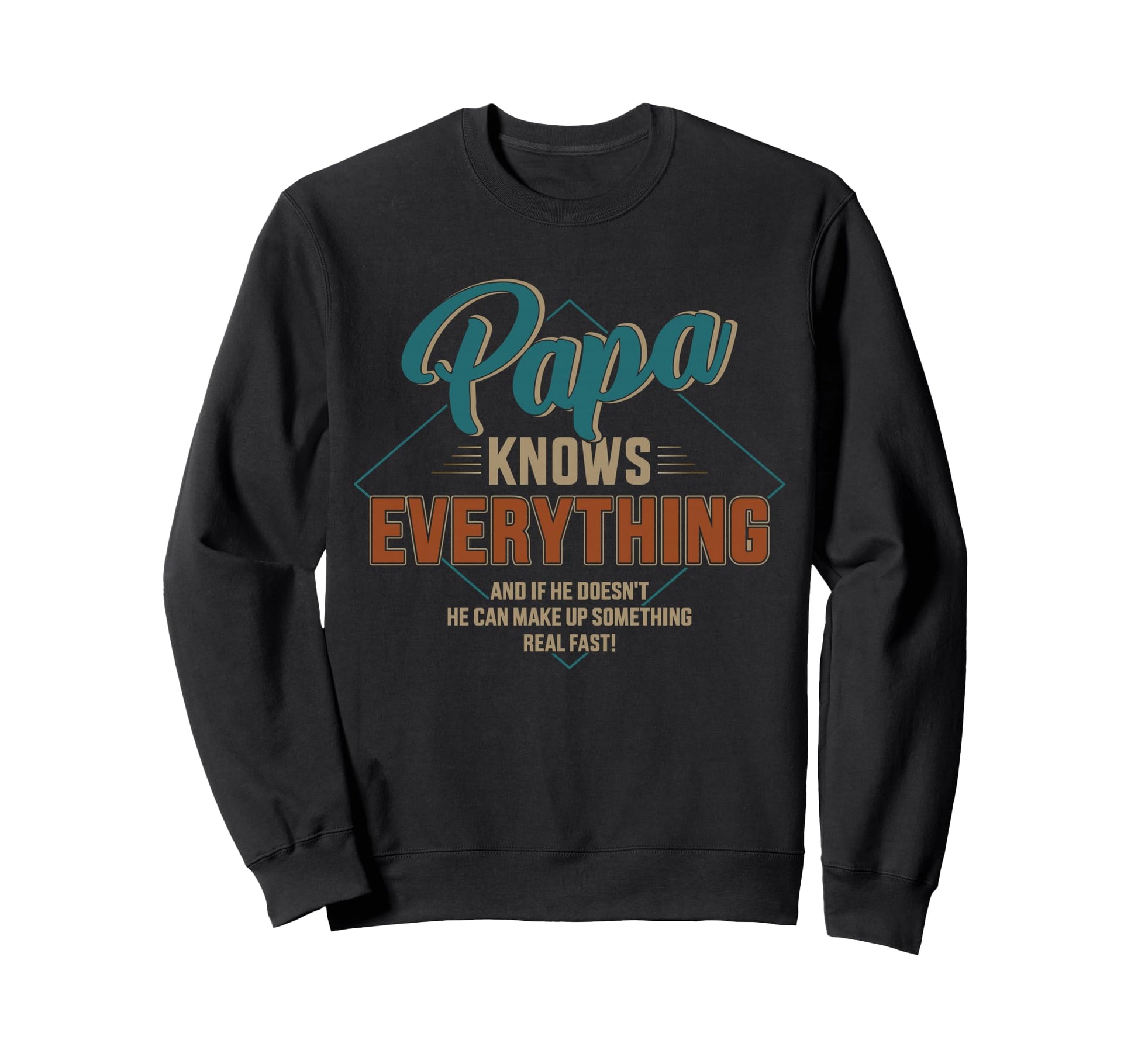 Papa Knows Everything Fathers Sweatshirt - Casual Everyday Wear Men Women - T-Shirt, Sweatshirt, Hoodie