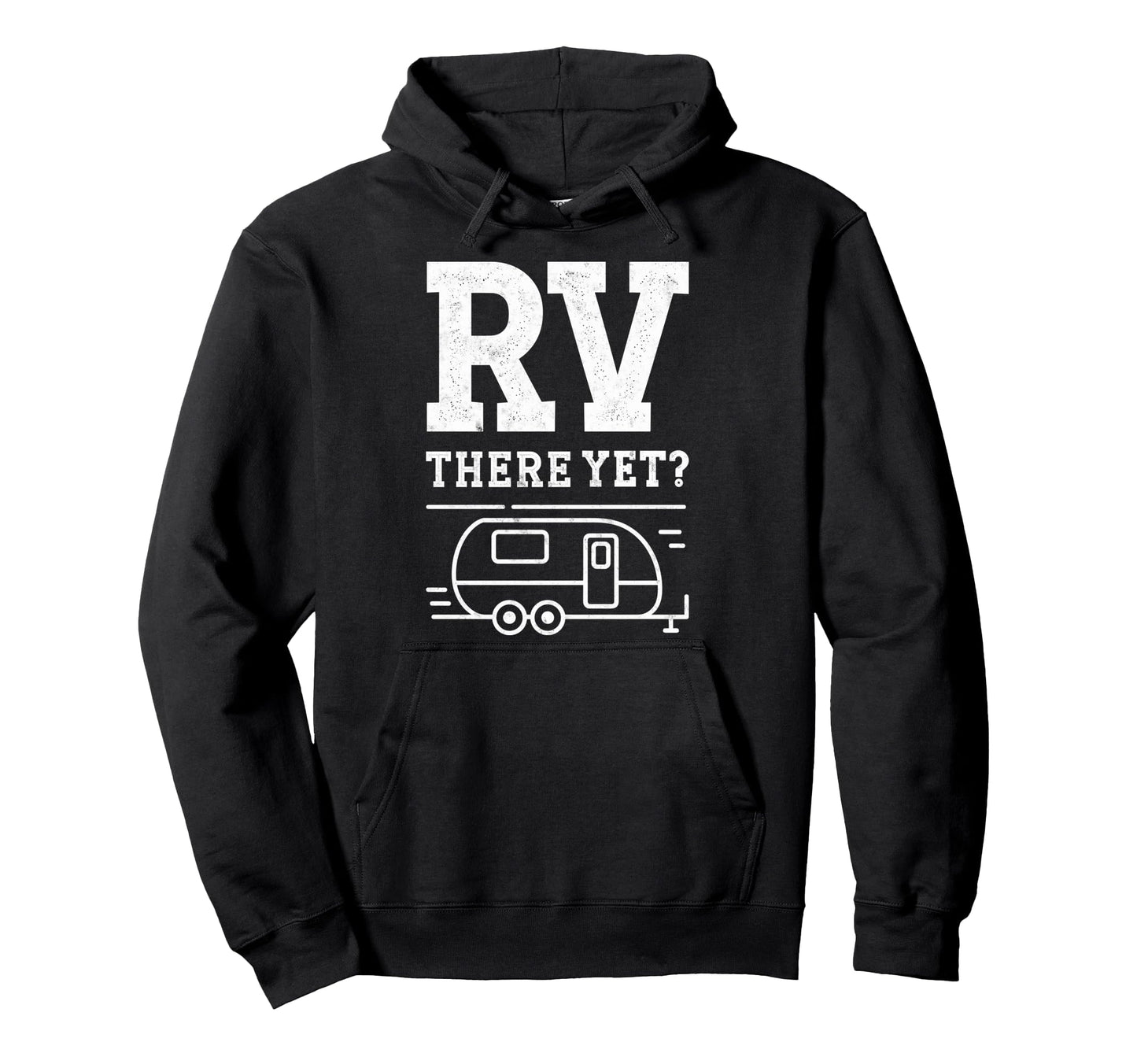 Funny Rv There Yet Camper Camping Hoodie - Custom Art Print Men Women - T-Shirt, Sweatshirt, Hoodie