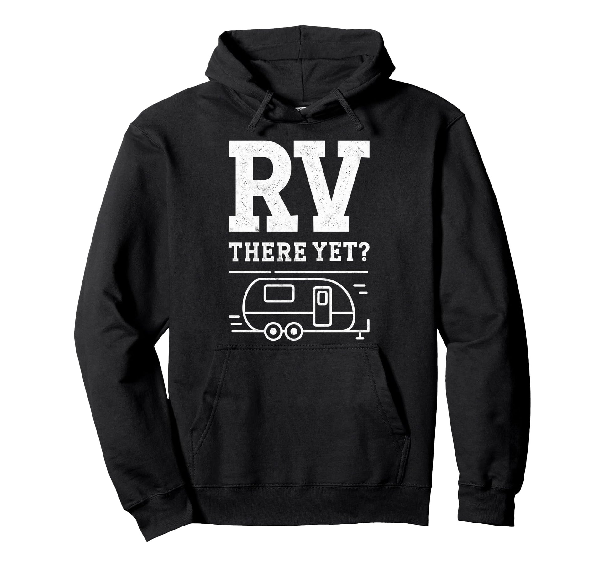 Funny Rv There Yet Camper Camping Hoodie - Custom Art Print Men Women - T-Shirt, Sweatshirt, Hoodie