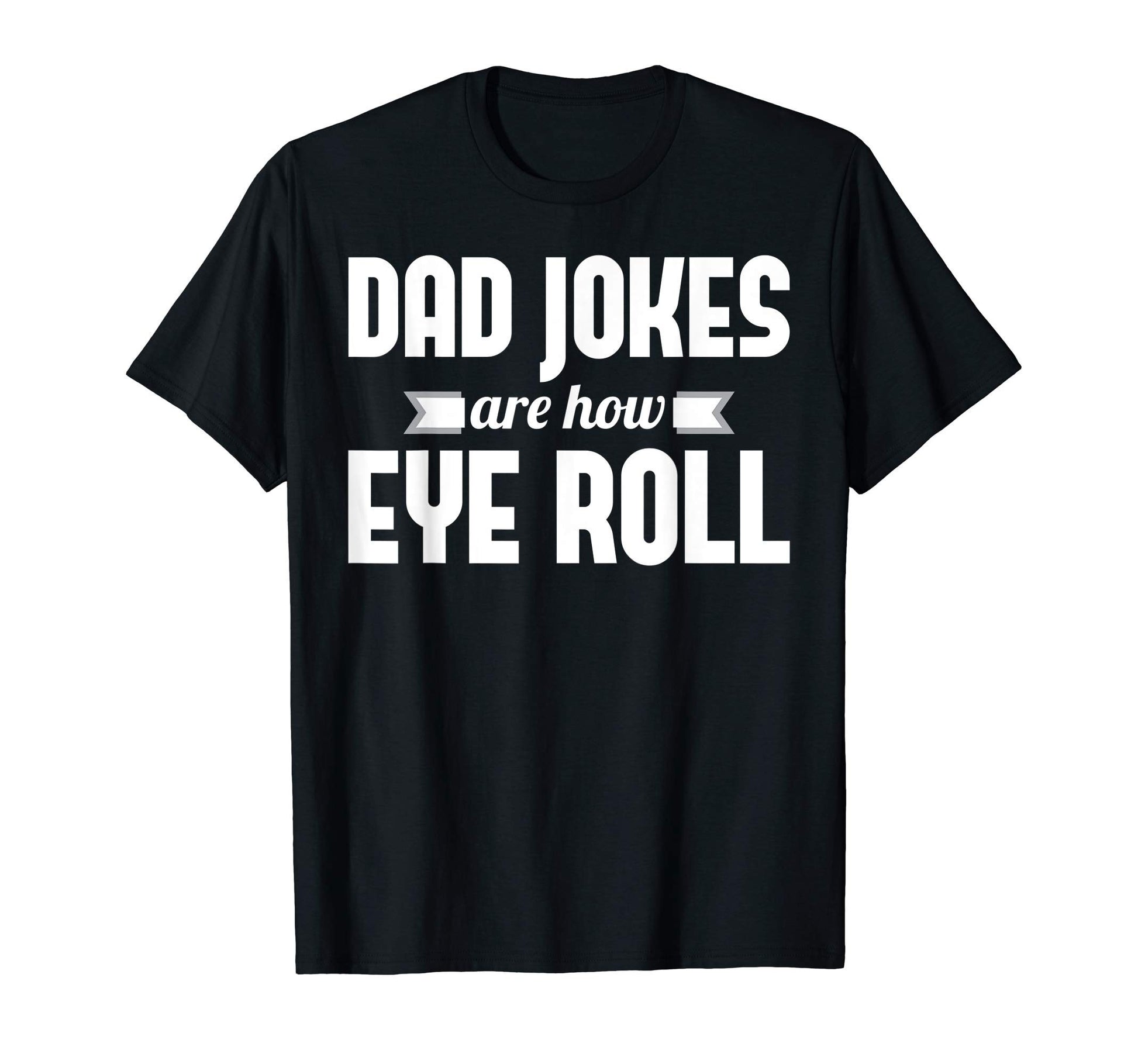 Mens Dad Jokes Are How Eye Roll Rad T-Shirt - Aesthetic Graphic Men Women - T-Shirt, Sweatshirt, Hoodie