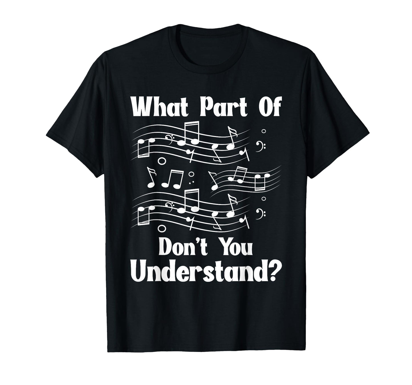 Music Notes Musician What Part Dont You T-Shirt - Graphic Print Unisex - T-Shirt, Sweatshirt, Hoodie