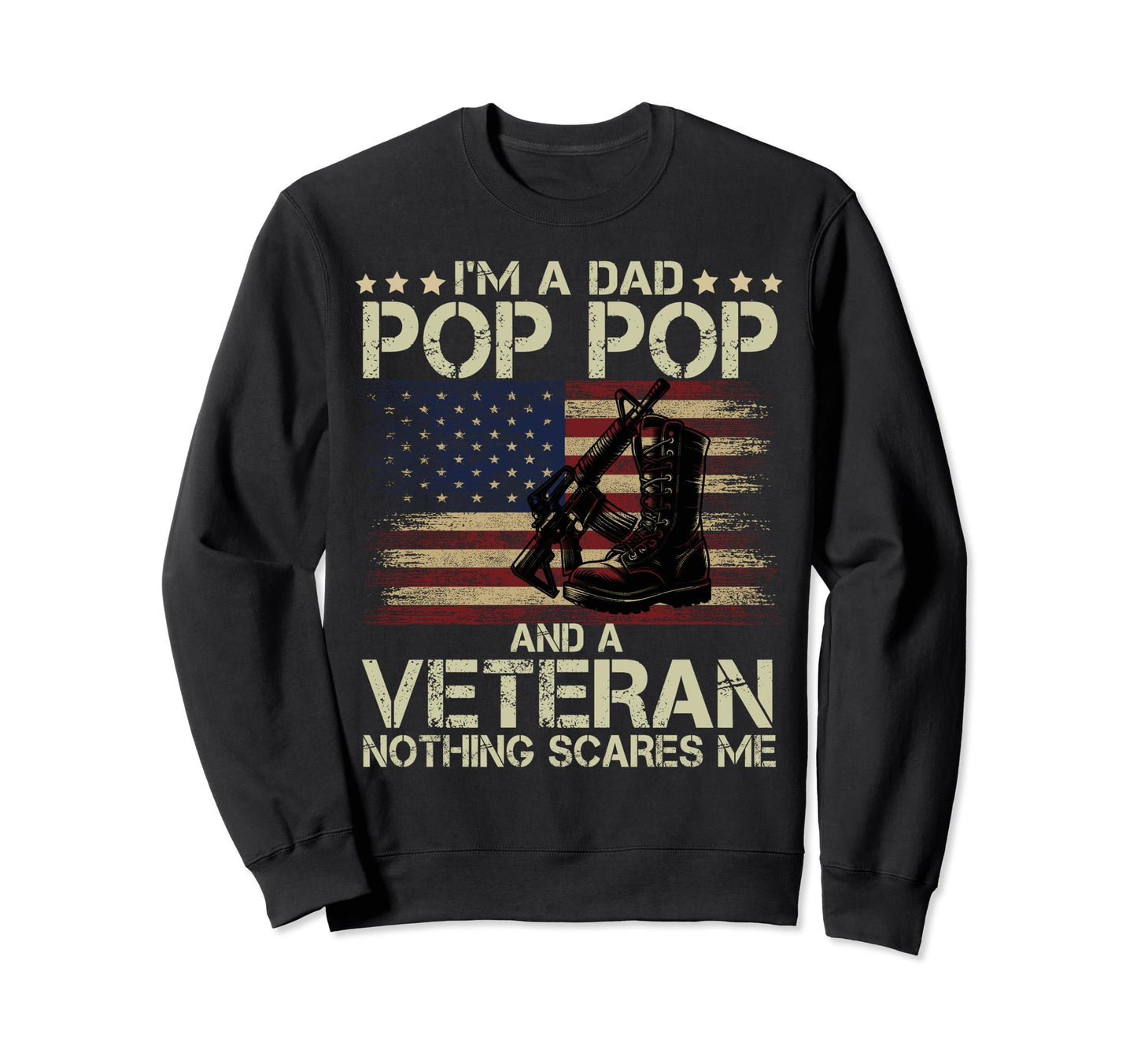 Dad Pop Pop And Veteran Sweatshirt - Casual Everyday Wear Men Women - T-Shirt, Sweatshirt, Hoodie