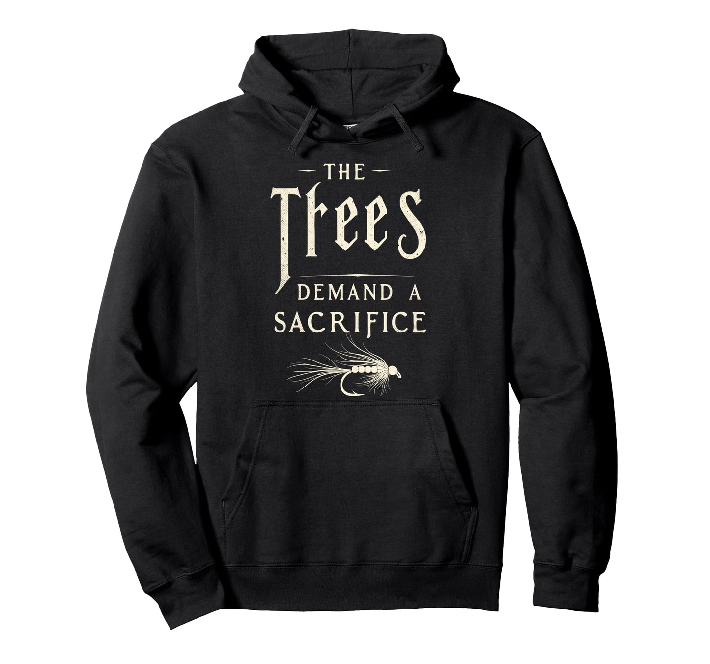 Trees Demand Sacrifice Fly Fishing Hoodie - Aesthetic Graphic Unisex - T-Shirt, Sweatshirt, Hoodie