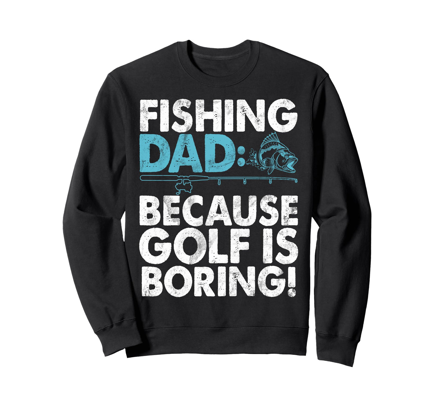 Fishing Dad Because Golf Is Sweatshirt - Aesthetic Graphic for Adults - T-Shirt, Sweatshirt, Hoodie