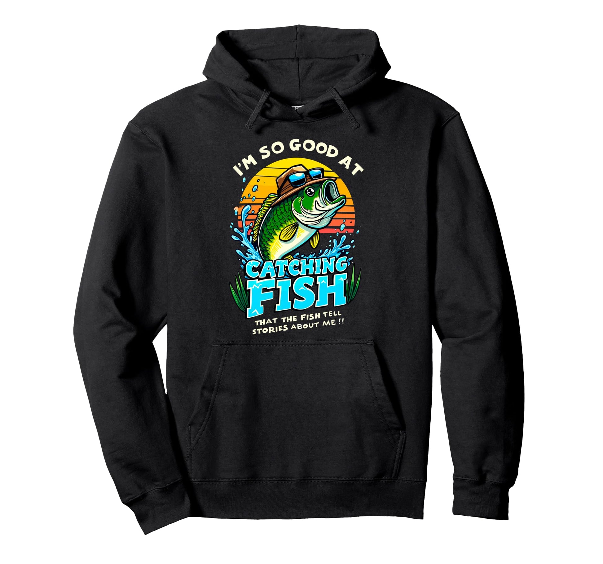 Im So Good Catching Fish That Fish Hoodie - Streetwear Style Men Women - T-Shirt, Sweatshirt, Hoodie