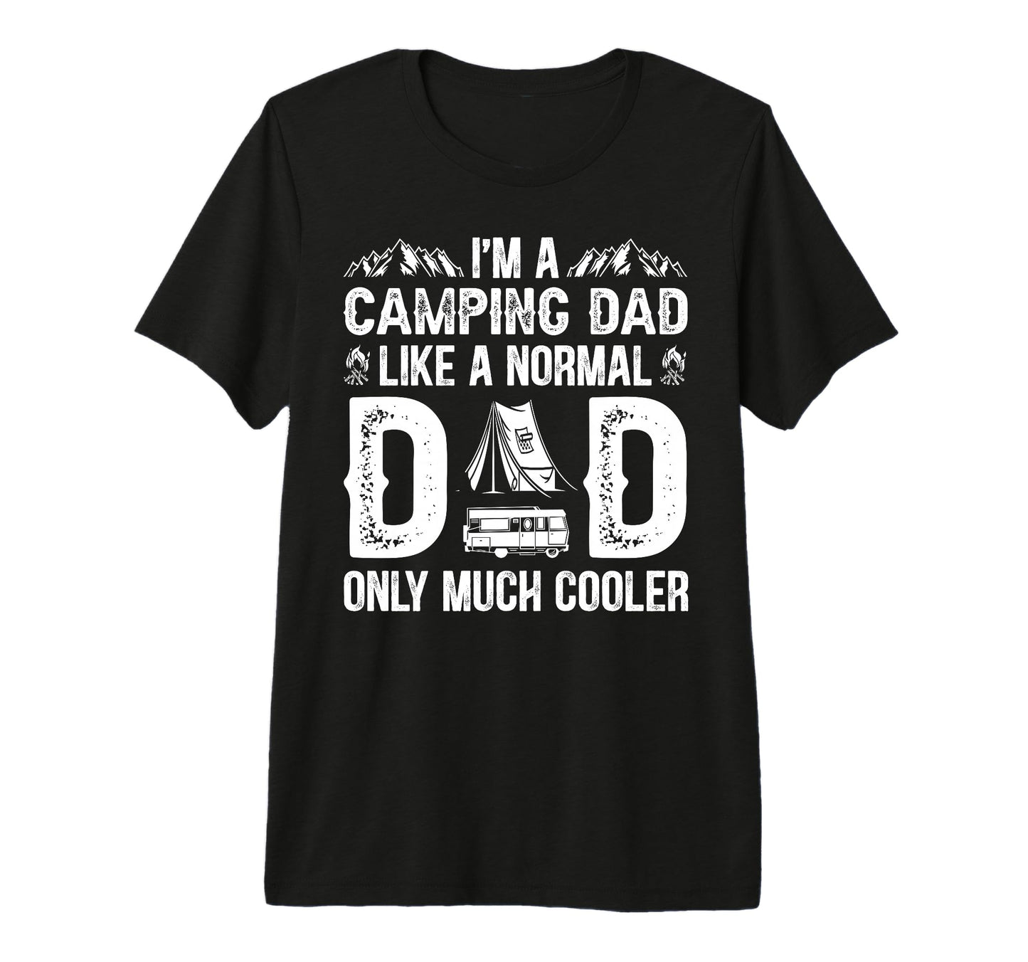 Camping Dad Like Normal Dad Only T-Shirt - Fun Novelty Design for Adults - T-Shirt, Sweatshirt, Hoodie