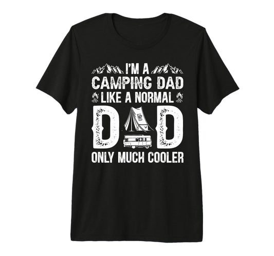 Camping Dad Like Normal Dad Only T-Shirt - Fun Novelty Design for Adults - T-Shirt, Sweatshirt, Hoodie