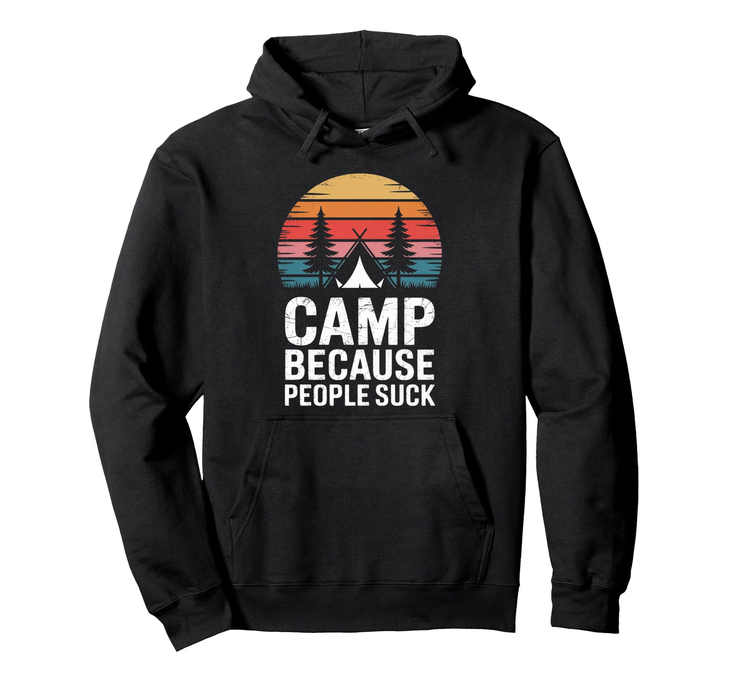 Camp Because People Suck Funny Camping Hoodie - Trendy Graphic Men Women - T-Shirt, Sweatshirt, Hoodie