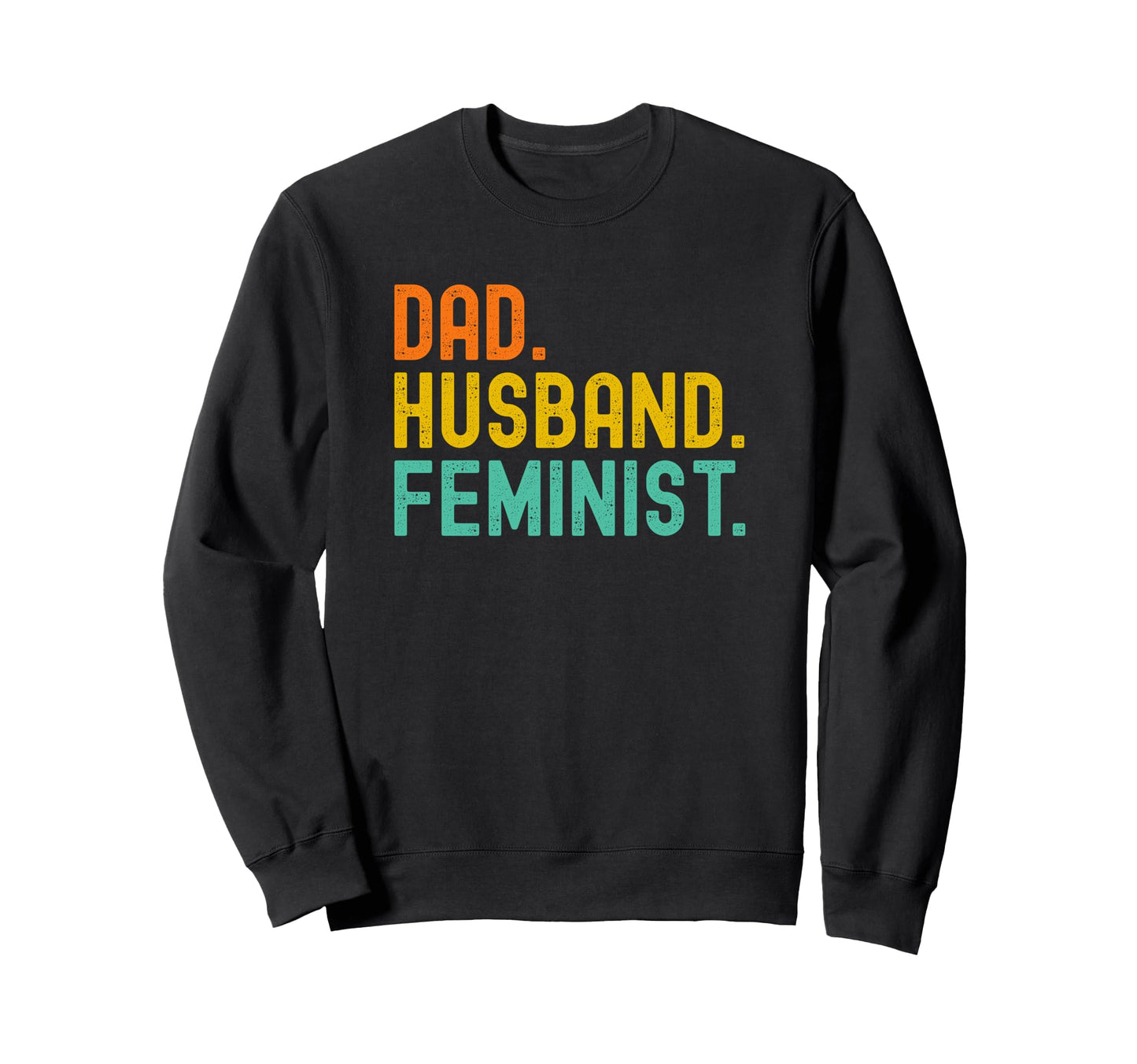 Dad Husband Feminist T Shirts T-Shirt - Novelty Apparel for Adults - T-Shirt, Sweatshirt, Hoodie