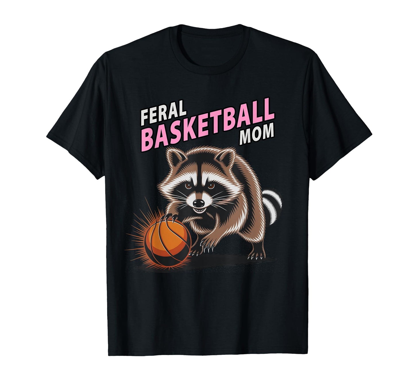 Feral Basketball Mom Raccoon Player T-Shirt - Unique Graphic Men Women - T-Shirt, Sweatshirt, Hoodie