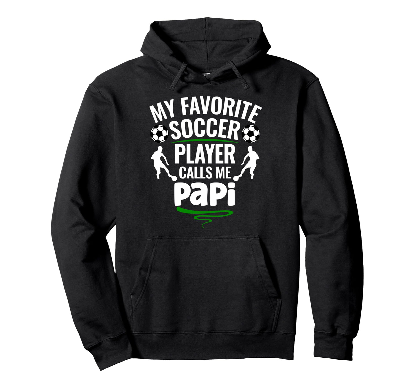 My Favorite Soccer Player Calls Me Papi Hoodie - Custom Art Print Unisex - T-Shirt, Sweatshirt, Hoodie