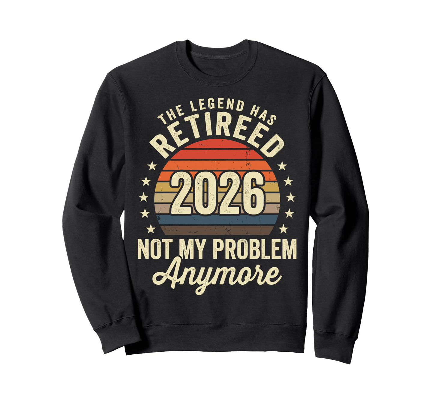 Legend Has Retired 2026 Not My Sweatshirt - Casual Everyday Wear Men Women - T-Shirt, Sweatshirt, Hoodie