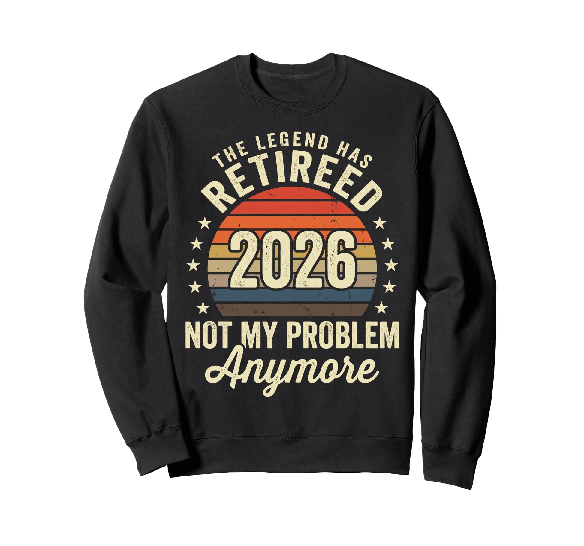 Legend Has Retired 2026 Not My Sweatshirt - Casual Everyday Wear Men Women - T-Shirt, Sweatshirt, Hoodie
