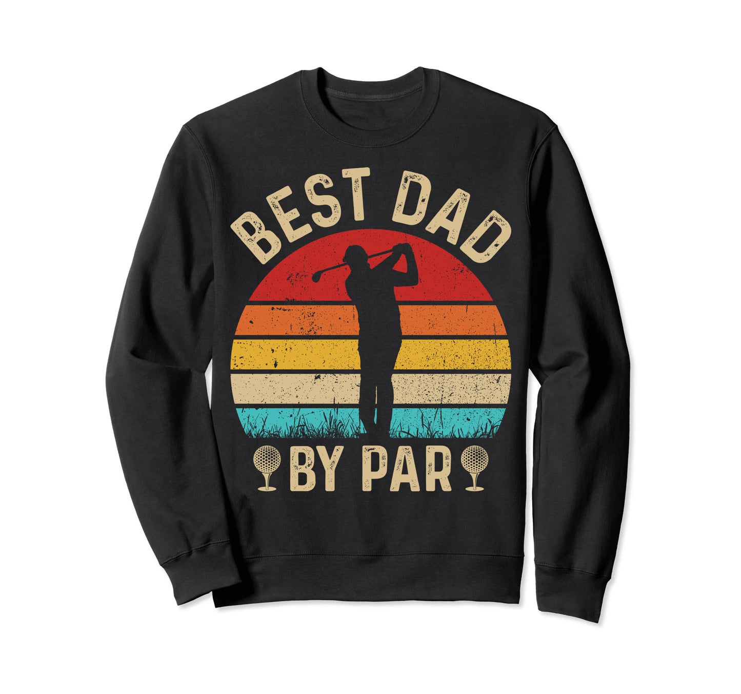 Best Dad Par Fathers Day Golfing Golf Dad Sweatshirt - Graphic Print Unisex - T-Shirt, Sweatshirt, Hoodie