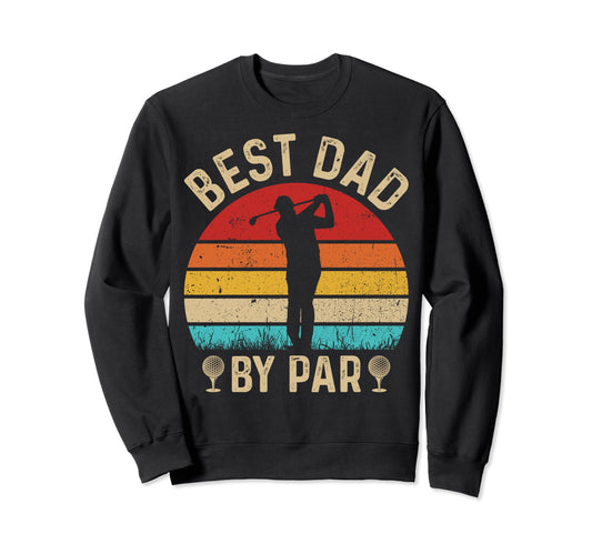 Best Dad Par Fathers Day Golfing Golf Dad Sweatshirt - Graphic Print Unisex - T-Shirt, Sweatshirt, Hoodie