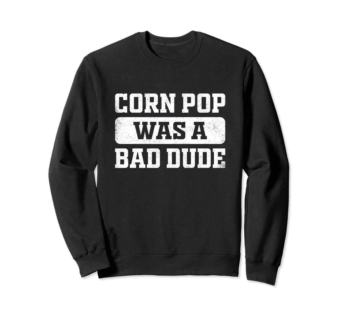 Corn Pop Was Bad Dude Funny Sweatshirt - Minimalist Print Men Women - T-Shirt, Sweatshirt, Hoodie