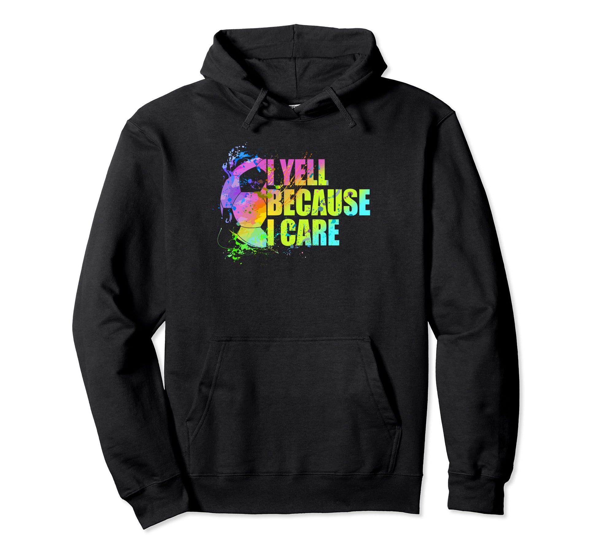 Funny Soccer Fan I Yell Because I Care Hoodie - Graphic Print Men Women - T-Shirt, Sweatshirt, Hoodie