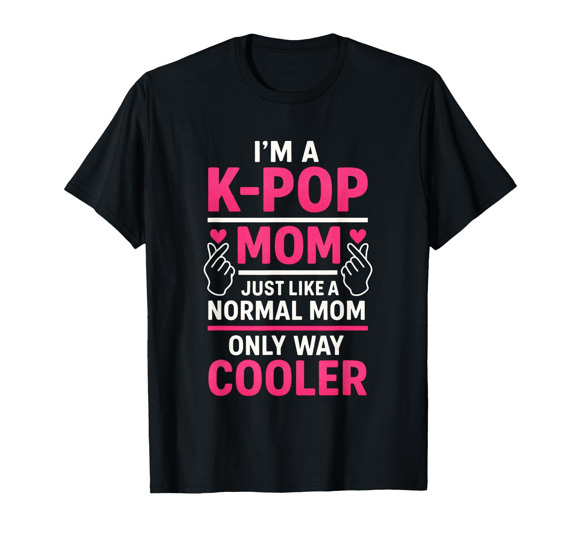 Im K Pop Mom Funny South Korea Fan T-Shirt - Graphic Print Men Women - T-Shirt, Sweatshirt, Hoodie