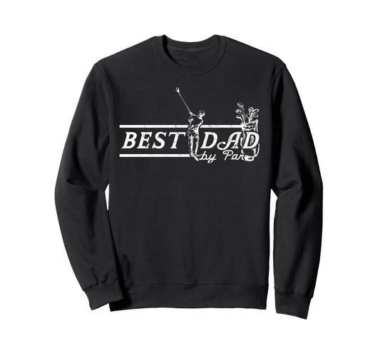 Best Dad Par Funny Mens Golfing Dad Sweatshirt - Unique Graphic for Adults - T-Shirt, Sweatshirt, Hoodie