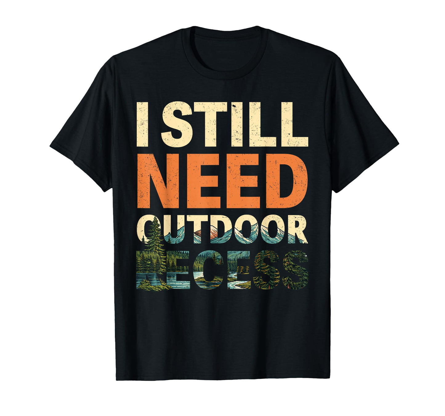 I Still Need Outdoor Recess T-Shirt - Casual Everyday Wear Men Women - T-Shirt, Sweatshirt, Hoodie