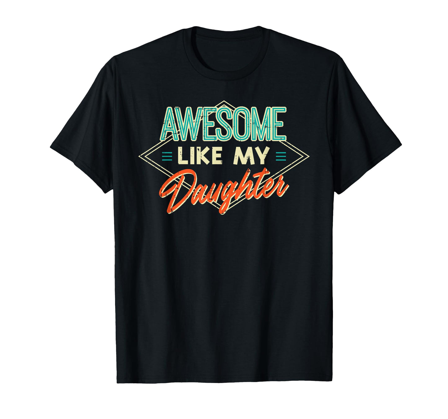 Fathers Day Awesome Like My Daughter T-Shirt - Graphic Print Men Women - T-Shirt, Sweatshirt, Hoodie