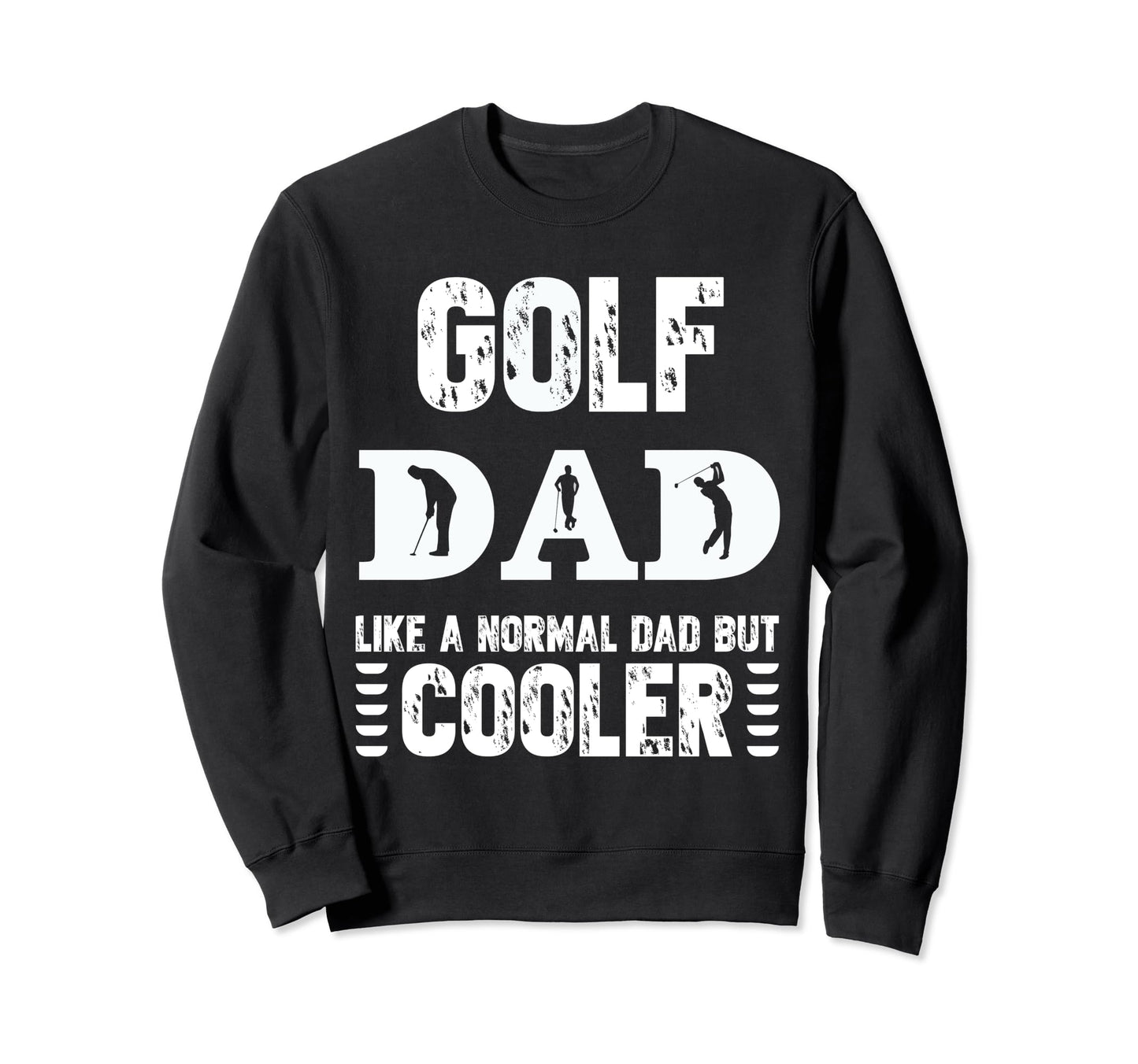 Golf Dad Like Regular Dad But Cooler Sweatshirt - Graphic Print Men Women - T-Shirt, Sweatshirt, Hoodie