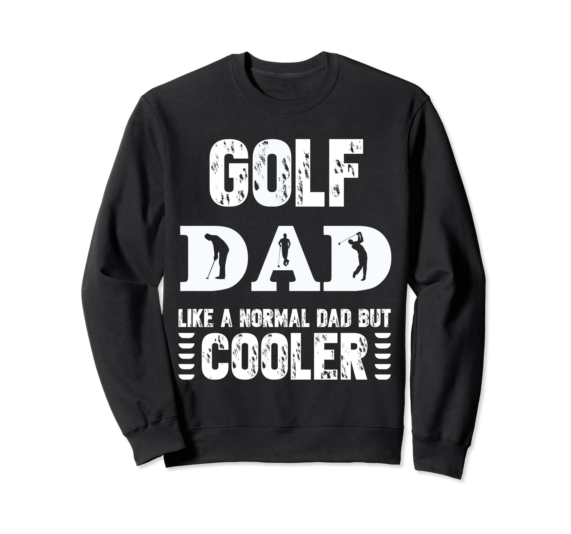 Golf Dad Like Regular Dad But Cooler Sweatshirt - Graphic Print Men Women - T-Shirt, Sweatshirt, Hoodie