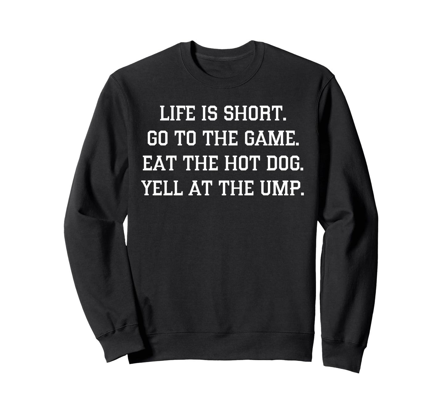 Life Is Short Go To Game Eat Hot Sweatshirt - Custom Art Print for Adults - T-Shirt, Sweatshirt, Hoodie