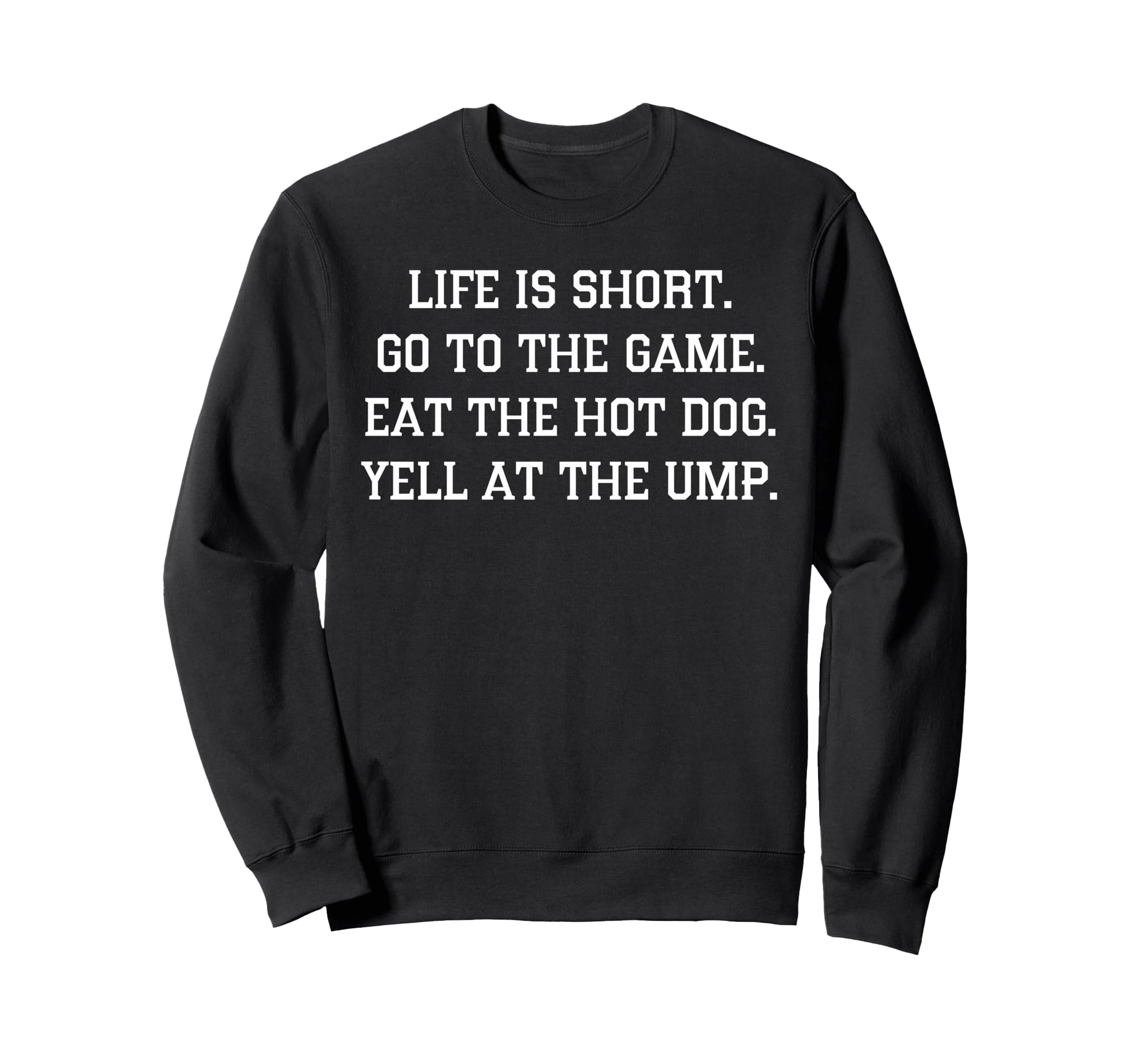 Life Is Short Go To Game Eat Hot Sweatshirt - Custom Art Print for Adults - T-Shirt, Sweatshirt, Hoodie