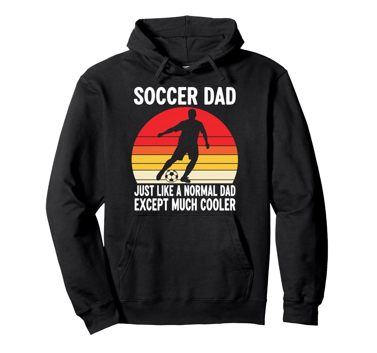 Soccer Dad Just Like Normal Dad Except Hoodie - Streetwear Style Men Women - T-Shirt, Sweatshirt, Hoodie