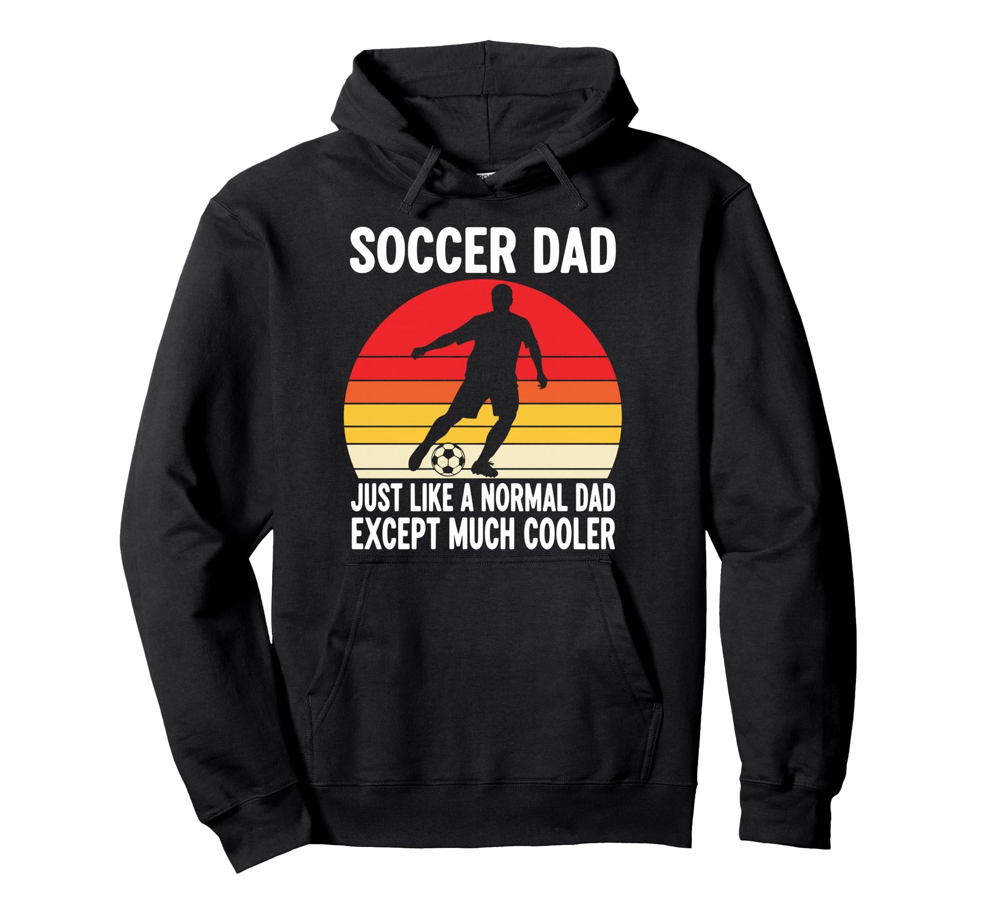 Soccer Dad Just Like Normal Dad Except Hoodie - Streetwear Style Men Women - T-Shirt, Sweatshirt, Hoodie