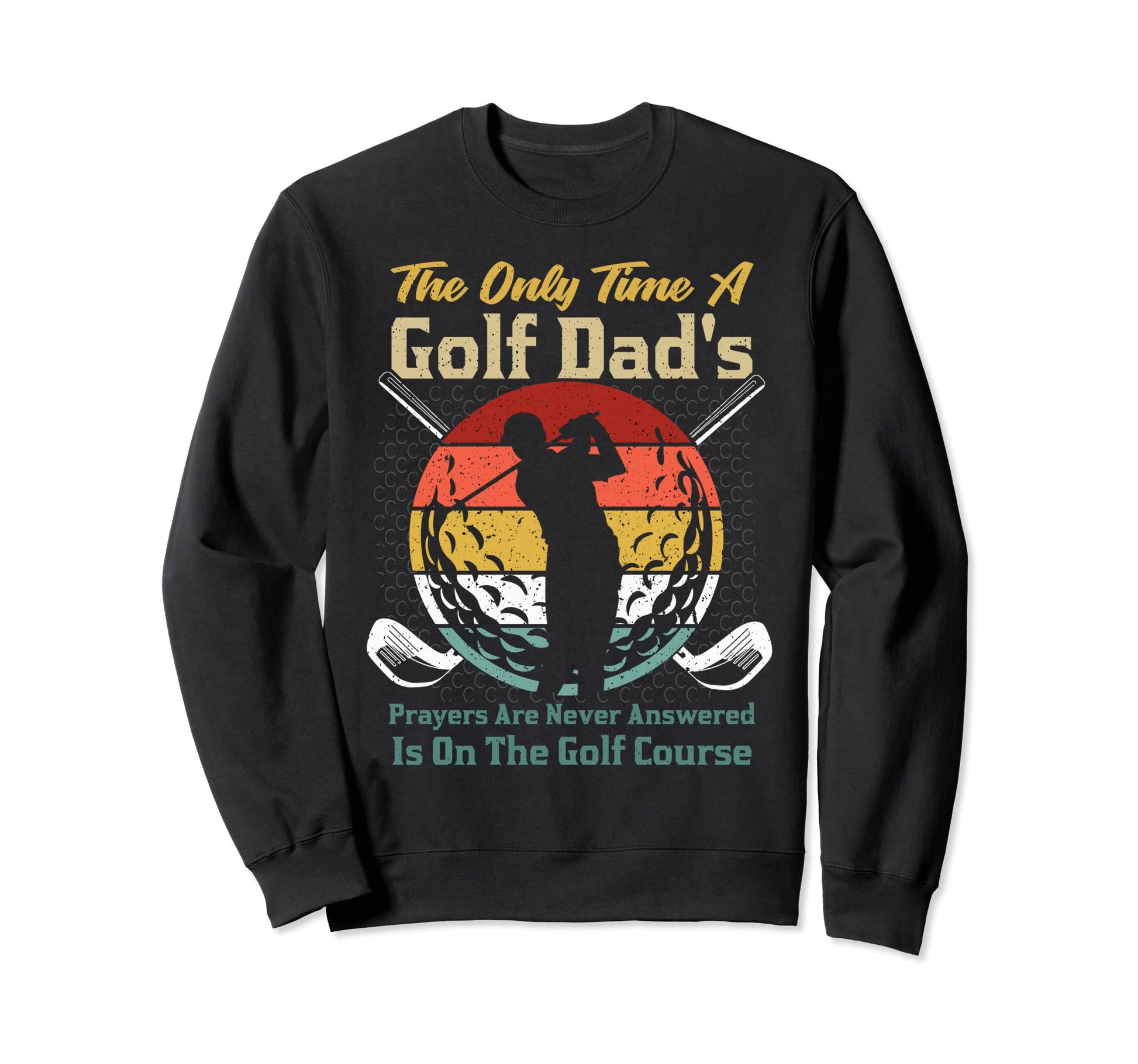 Only To Ime Golf Dad Golf Player Sweatshirt - Unique Graphic Men Women - T-Shirt, Sweatshirt, Hoodie