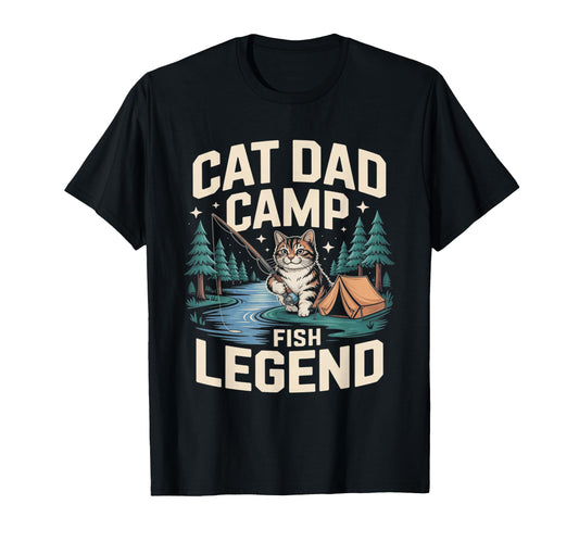 Cat Dad Camp Fish Legend Funny T-Shirt - Casual Everyday Wear Unisex - T-Shirt, Sweatshirt, Hoodie