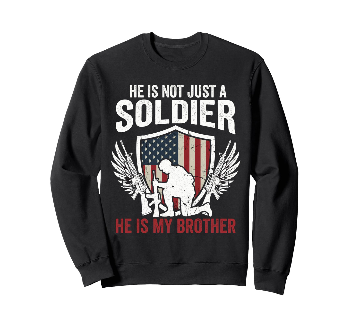 He Is Not Just Soldier He Is My Sweatshirt - Graphic Print for Adults - T-Shirt, Sweatshirt, Hoodie