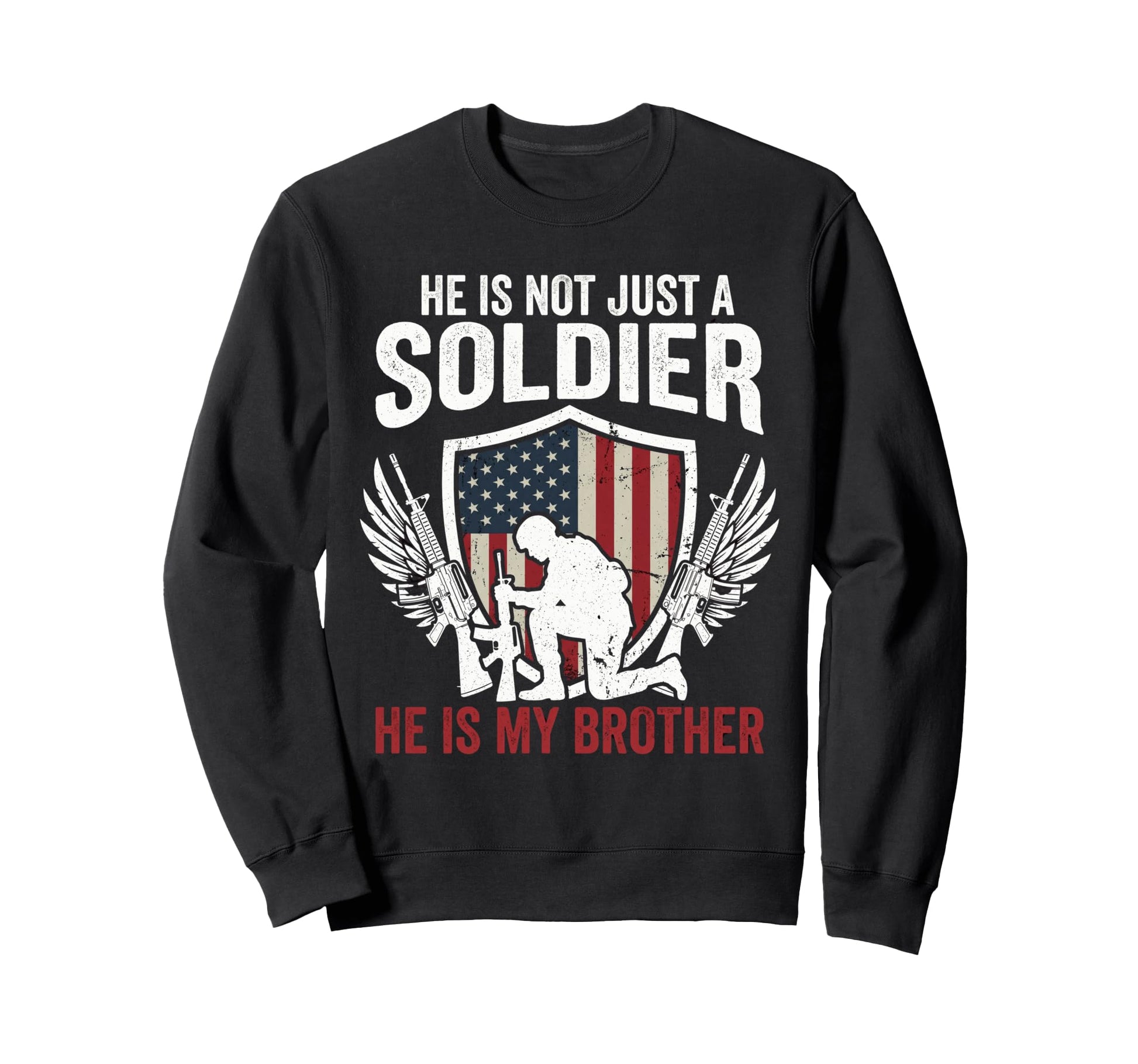 He Is Not Just Soldier He Is My Sweatshirt - Graphic Print for Adults - T-Shirt, Sweatshirt, Hoodie