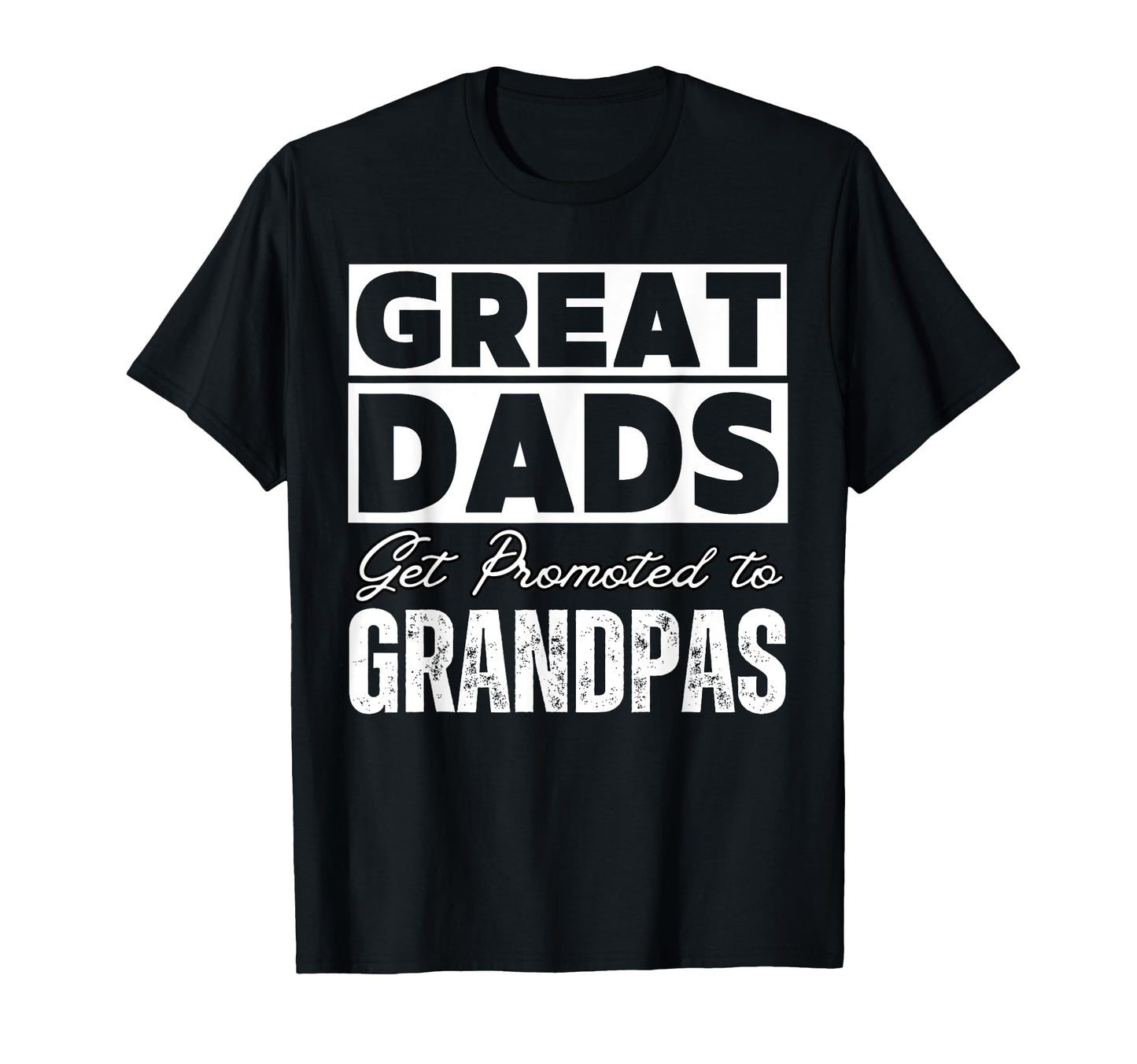 Funny Great Dads Get Promoted To T-Shirt - Unique Graphic Men Women - T-Shirt, Sweatshirt, Hoodie