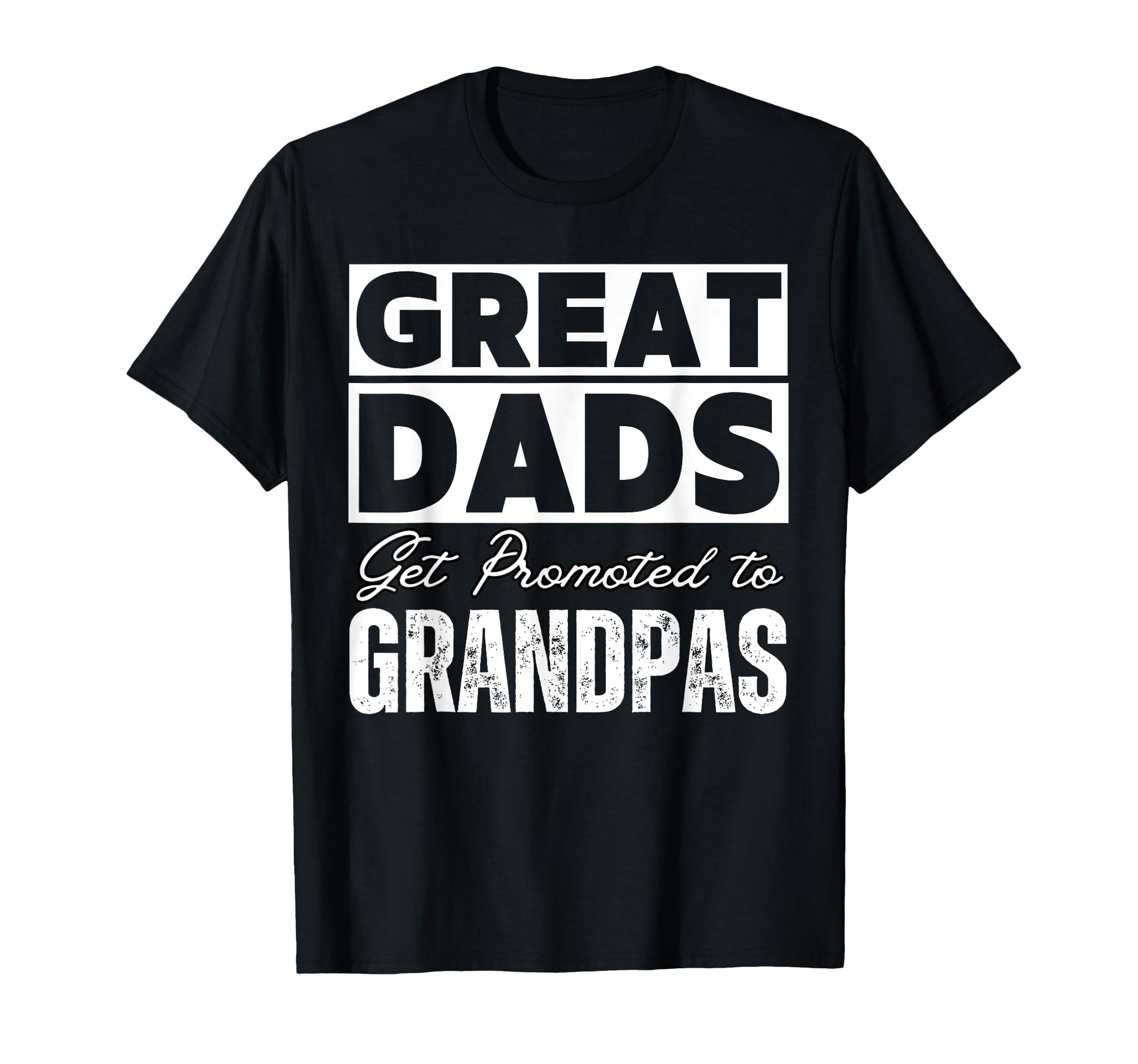 Funny Great Dads Get Promoted To T-Shirt - Unique Graphic Men Women - T-Shirt, Sweatshirt, Hoodie