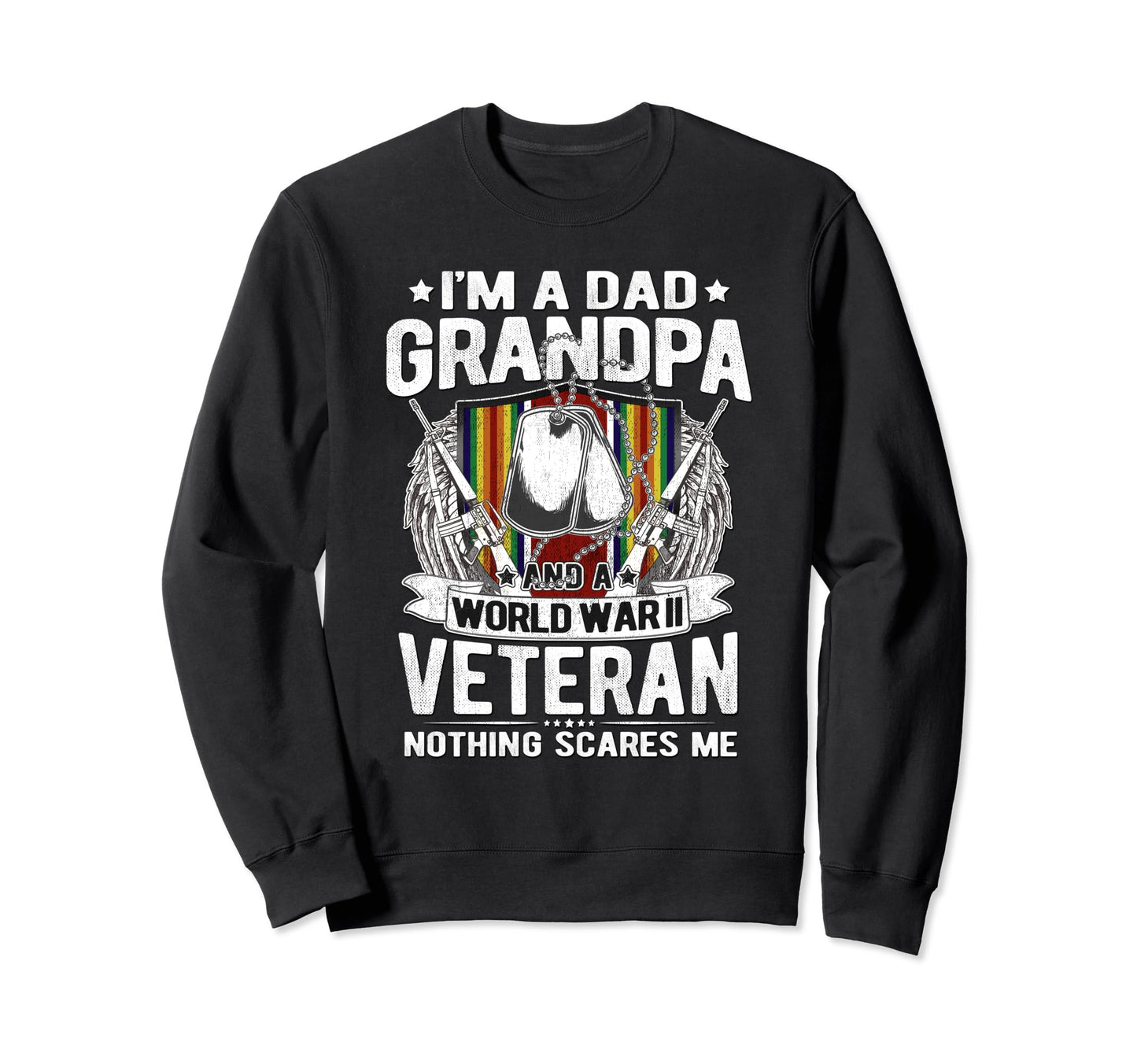 Dad Grandpa Ww2 Veteran Nothing Scares Sweatshirt - Trendy Graphic Unisex - T-Shirt, Sweatshirt, Hoodie