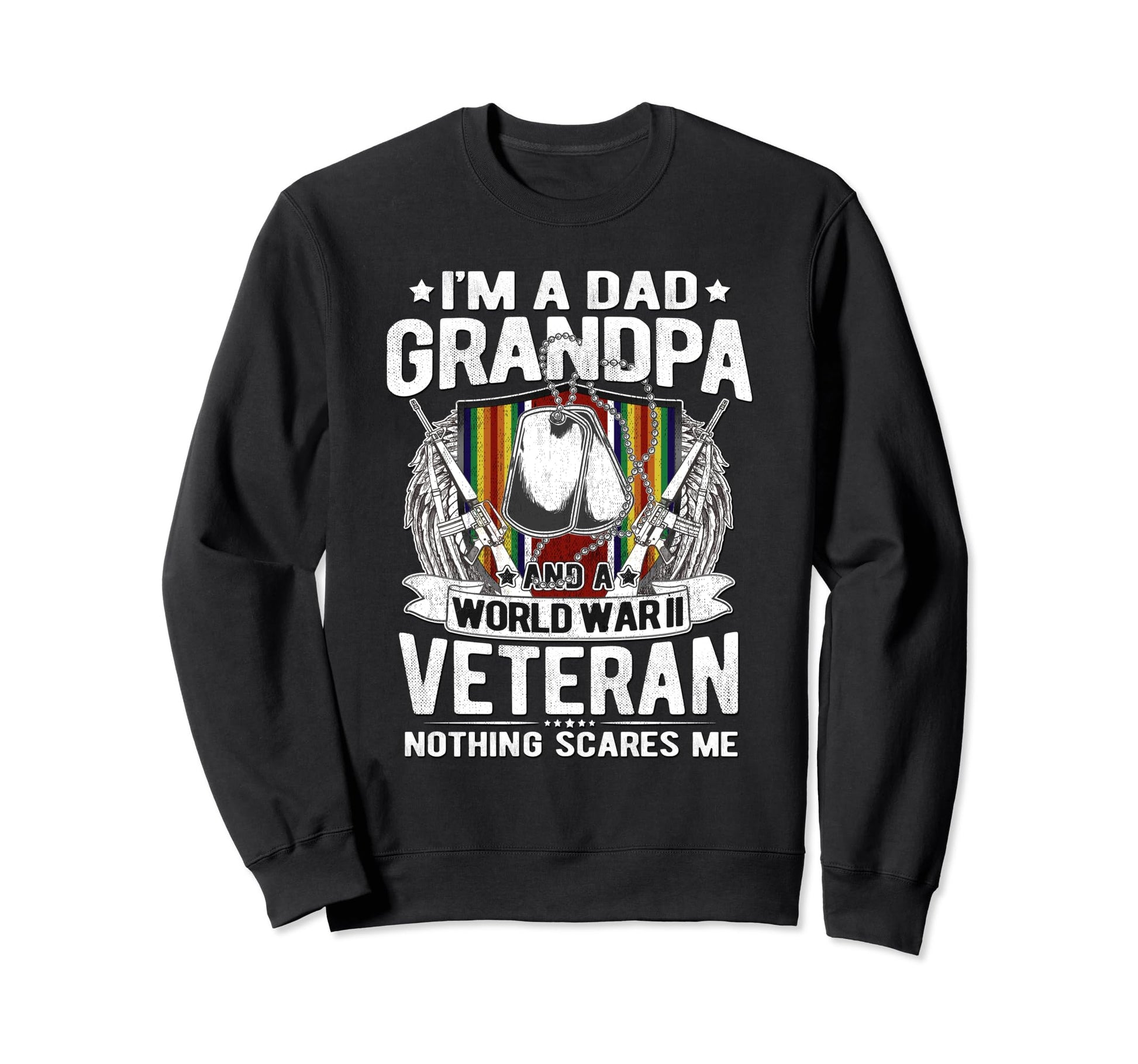 Dad Grandpa Ww2 Veteran Nothing Scares Sweatshirt - Trendy Graphic Unisex - T-Shirt, Sweatshirt, Hoodie