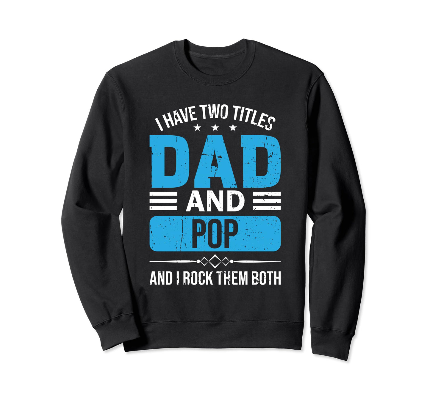 I Have Two Titles Dad And Pop Sweatshirt - Custom Art Print for Adults - T-Shirt, Sweatshirt, Hoodie