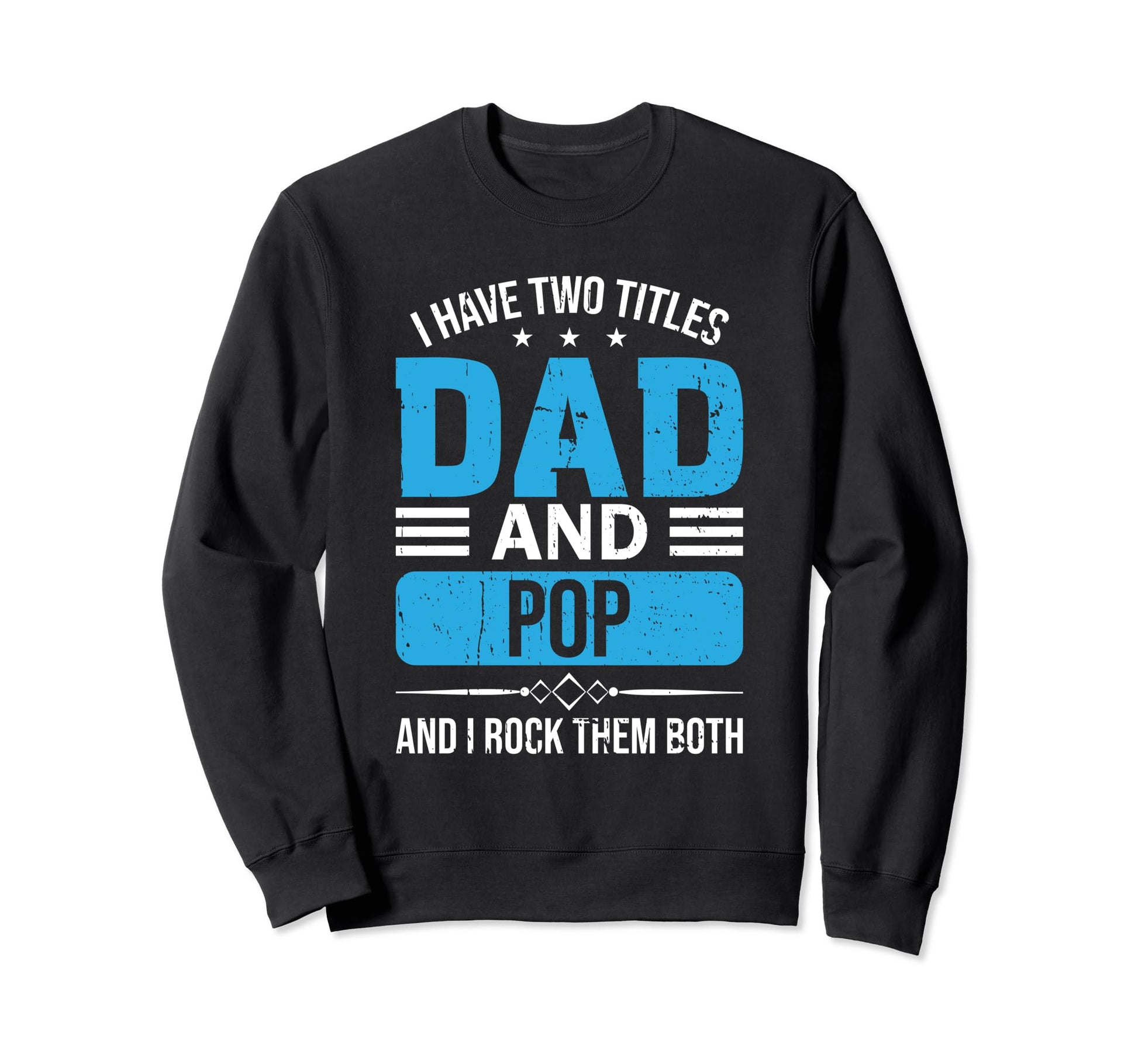 I Have Two Titles Dad And Pop Sweatshirt - Custom Art Print for Adults - T-Shirt, Sweatshirt, Hoodie
